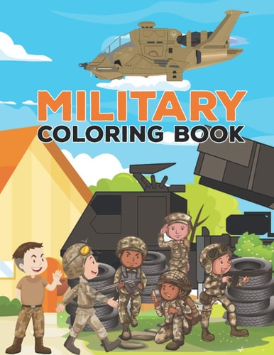 Military Coloring Book Military Design Coloring Book For Kids 4-8, Tanks, Helicopters, Soldiers, Guns, Navy, Planes, Ships, Helicopters Coloring Book With All Kinds of War Tools (Coloring Books For Kids)