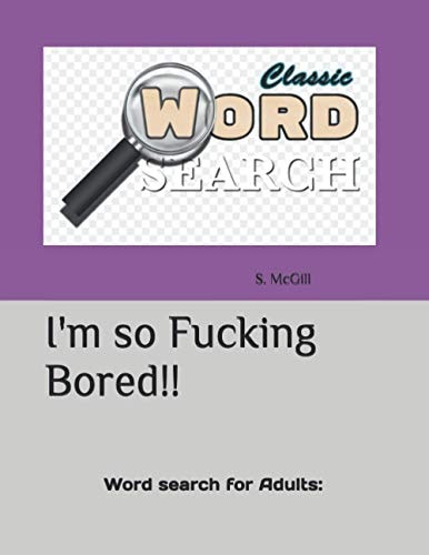 I'm So Fucking Bored!! Word Search for Adults:
