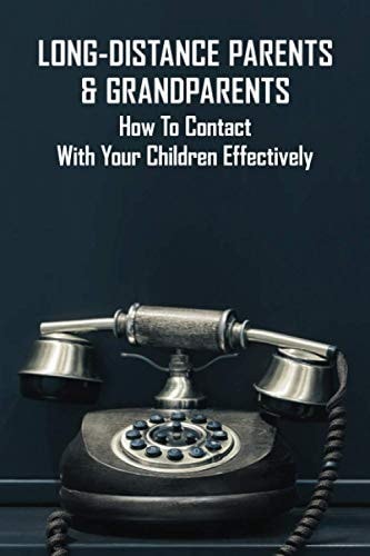 Long-Distance Parents & Grandparents How To Contact With Your Children Effectively: Long-Distance Parenting Statistics