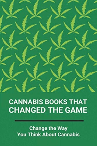 Cannabis Books That Changed The Game Change the Way You Think About Cannabis: Cannabis Recipes Cookbook