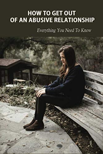 How To Get Out of An Abusive Relationship Everything You Need To Know: Abuse Of Information