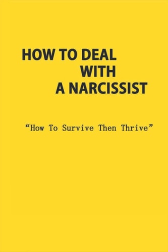 How To Deal With A Narcissist How To Survive Then Thrive: Domestic Violence