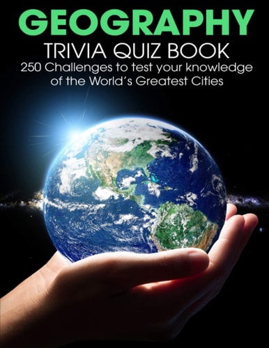 Geography Trivia Quiz Book 250 Challenges to Test Your Knowledge Of The World's Greatest Cities