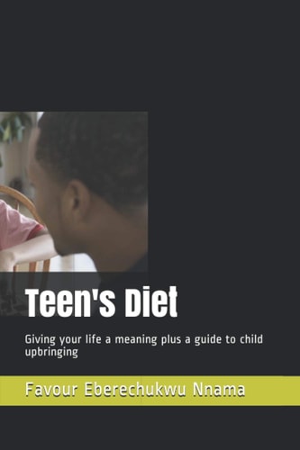 Teen's Diet Giving Your Life a Meaning Plus a Guide to Child Upbringing