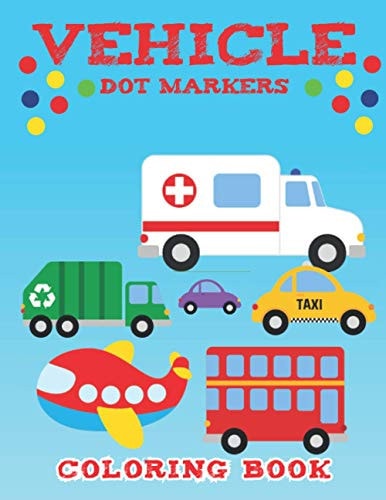 Vehicle Dot Markers Coloring Book Vehicle Coloring Book for Your Kids