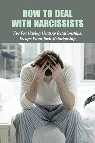 How To Deal With Narcissists Tips For Having Healthy Relationships, Escape From Toxic Relationship: How To Deal With A Narcissist Spouse