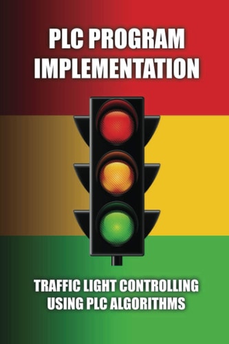 PLC Program Implementation Traffic Light Controlling Using PLC Algorithms: Write An Algorithm For Traffic Light Control