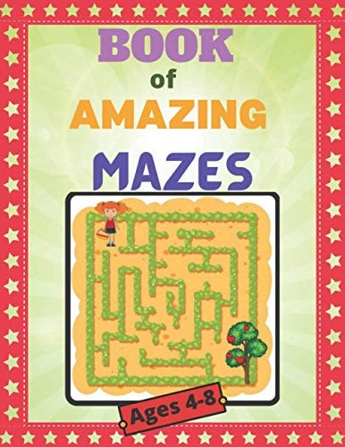 Book of Amazing Mazes Ages 4-8 An Amazing Maze Book for Kids with Easy to Medium Maze Along with Solution, Gift for Birthday, Summer Vacation Activity that Helps to Develop Skill O Thinking for Kids.