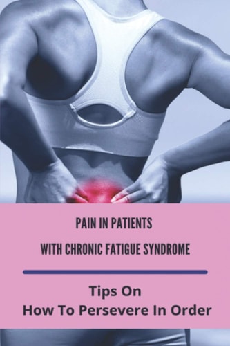 Pain In Patients With Chronic Fatigue Syndrome Tips On How To Persevere In Order: Clearing Clutter Where To Start
