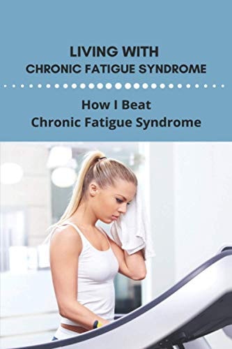 Living With Chronic Fatigue Syndrome How I Beat Chronic Fatigue Syndrome: Examples Of Perseverance In Life