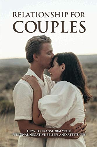 Relationship For Couples How To Transform Your Personal Negative Beliefs And Attitudes: Definition Of Love