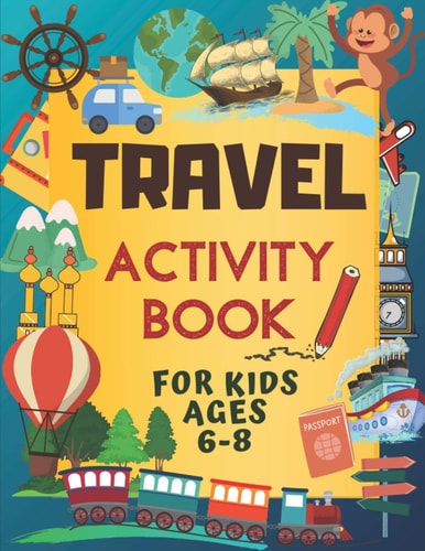 Travel Activity Book For Kids Ages 6-8 Over 150 Travelling Activities for Children, Including Puzzles, Mazes, Dot-to-Dots, Drawing and Coloring, Letters and Numbers, Matching Games I Kids Summer Adventure Book with Flags and Cultures
