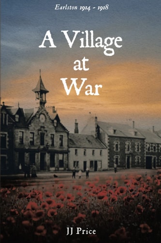 A Village At War Earlston 1914 - 1918