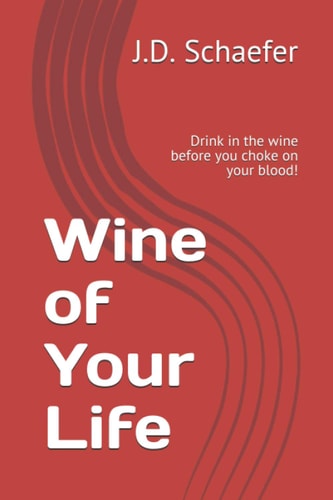 Wine of Your Life Drink in the Wine Before You Choke on Your Blood!