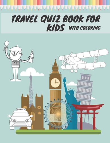 Travel Quiz Book For Kids With Coloring Activity Book With Quizzes Mazes Puzzles Crosswords And Learning For Kids