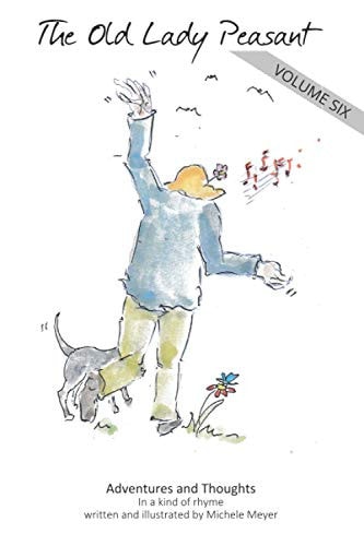 The Old Lady Peasant - Volume 6 More Adventures & Thoughts in a Kind of Rhyme
