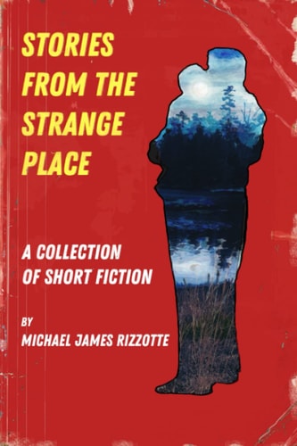 Stories from the Strange Place A Collection of Short Fiction