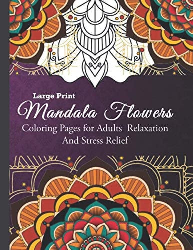 Mandala Flowers Coloring Pages for Adults Relaxation And Stress Relief: Large Print Mandala Coloring Books for Adults: 100+ Gorgeous Mandala Designs.
