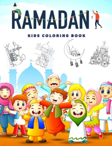 Ramadan Kids Coloring Book Islamic Pictures to Color for Kids from 4 Years, Muslims and Islam Motifs to Make a Good Ramadan