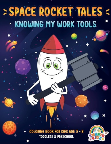 Space Rocket Tales Knowing My Work Tools: Coloring Book for Kids Age 3-8. Toddlers & Preschool