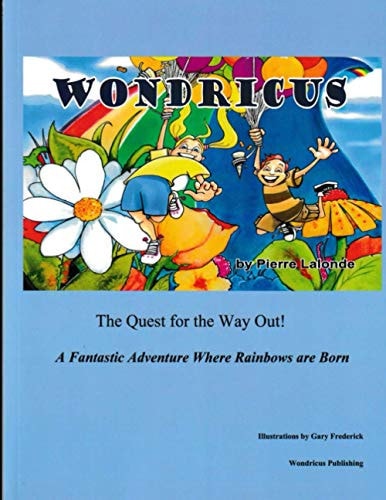 Wondricus The Quest For The Way Out - A Fantastic Adventure Where Rainbows Are Born