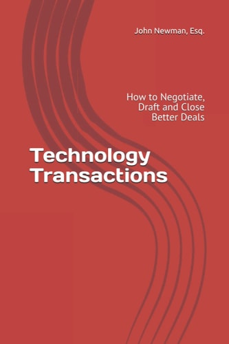 Technology Transactions How to Negotiate, Draft and Close Better Deals