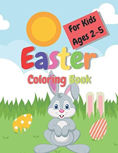 Easter Coloring Book For Kids Ages 2-5 Cute Coloring Pages for Children 2-5 Toddler and Preschool Scissor Skills Building Easter Basket - Easter Coloring Books For Girls Boys .