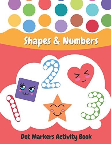 Dot Markers Activity Book Shapes and Numbers For Kids - Do a Dot Coloring Book for Preschool, Toddlers, Kindergarten Ages 2+ - Easy Guided Big Dots