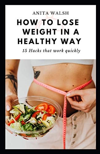 How to Lose Weight in a Healthy Way 15 Hacks that Work Quickly