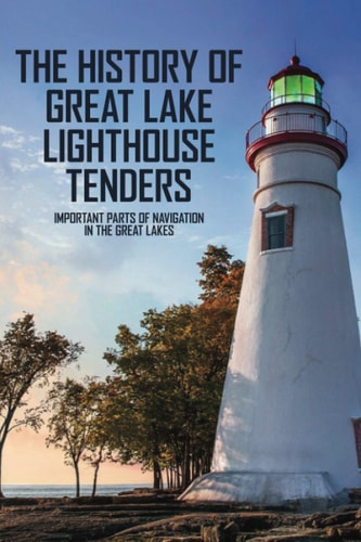 The History Of Great Lake Lighthouse Tenders Important Parts Of Navigation In The Great Lakes: Ship History