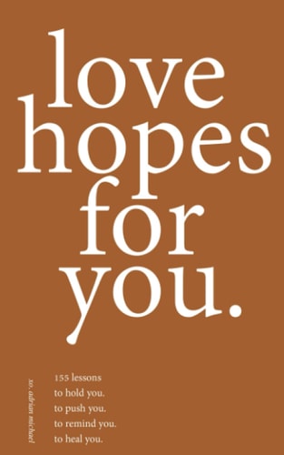 Love Hopes for You. II 155 Lessons to Hold You. to Push You. to Remind You. to Heal You.