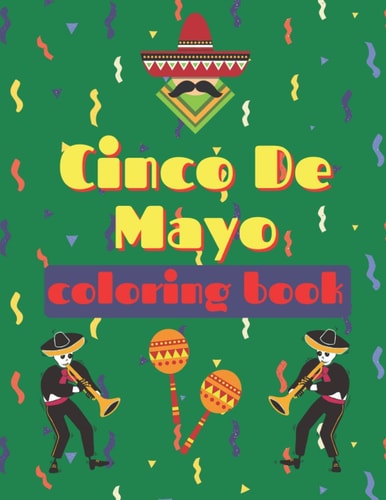 Cinco De Mayo Coloring Book For Kids Fun Holiday Mexican Culture Celebration Great Gift for Children Amigos and Familia