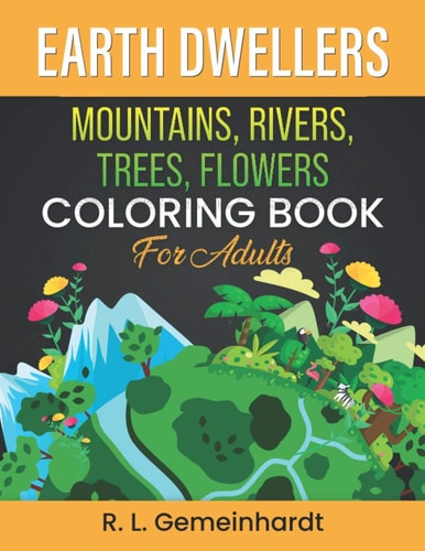 Earth Dwellers Mountains, Rivers, Trees, Flowers Coloring Book For Adults