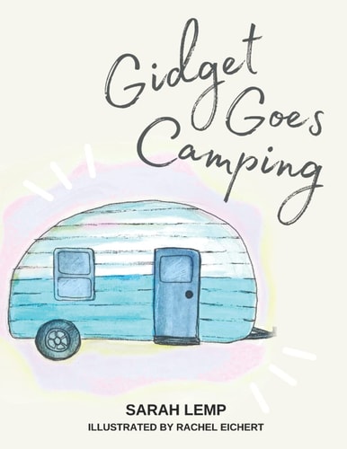 Gidget Goes Camping The True Story of a Tiny Vintage Trailer on a Big Adventure!