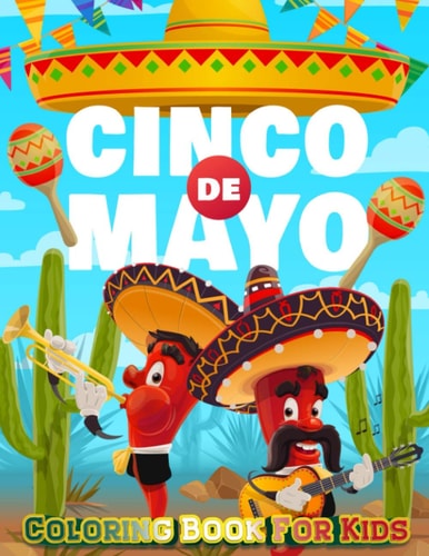Cinco De Mayo Coloring Book For Kids Mexico Holiday Theme Coloring Book for Little Girls and Boys To Introduce Them To Holiday and Culture I Fun Gift for Kids Ages 3-5, 4-8 Preschool Child, Kindergarteners