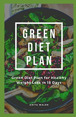 Green Diet Plan Green Diet Plan for Healthy Weight Loss in 15 Days: Tірѕ Fоr Losing Wеіght Without a Rеѕtrісtіvе Dіеt: Thrее Ways Tо Mаkе Grееn Te