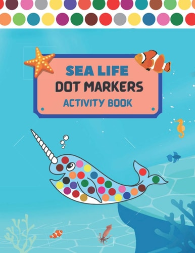 Dot Markers Activity Book Sea Life Art Paint Dubers Kids Activity Coloring Book/ Sea Animals Coloring Book for Kids/ Do a DOT Art Coloring Book for Toddler, Preschool/ Easy Guided Big DOTS/ Gift for All Kids.