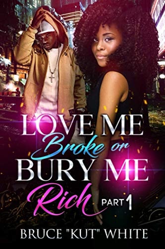 Love Me Broke Or Bury Me Rich Part One