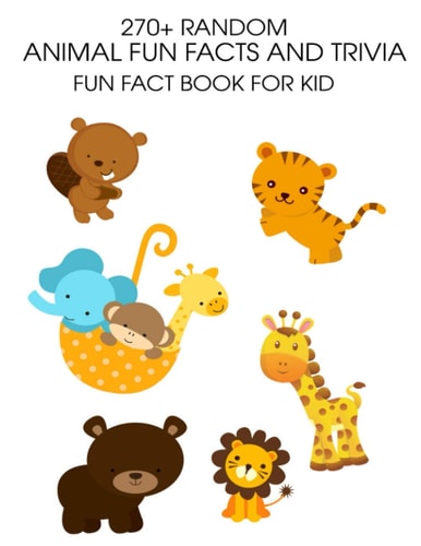 270+ Random Animal Fun Facts And Trivia Fun Fact Book For Kid