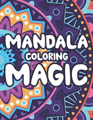 Mandala Coloring Magic Enchanting Mandalas For Adults To Color, Coloring Pages For Relaxation And Stress-Relief