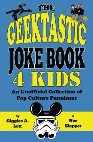 The Geektastic Joke Book 4 Kids An Unofficial Collection of Pop Culture Funniness