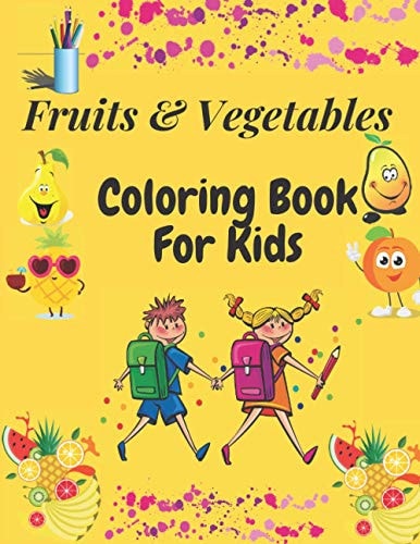 Fruits and Vegetables Coloring Book For Kids Easy and Fun Education Coloring Book For Kids Ages 2-4/4-8/ Fun Way To Help Kids Love Fruits and Vegetables/Perfect Preschool Book/ Girls/Boys/Cuts/25 Different Type of Fruits & Veggies in Each Page