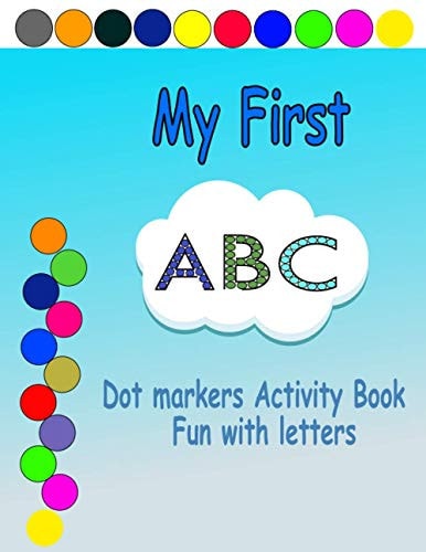 My First ABC Dot Markers Activity Book - Easy Guided BIG DOTS - Do a Dot Page a Day - Great for Learning Letters