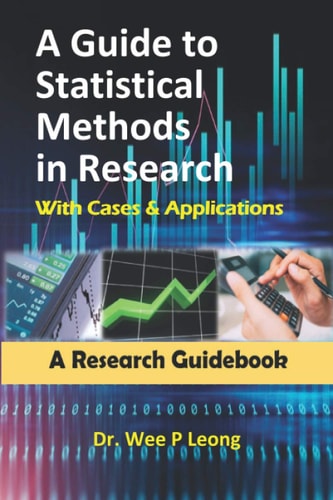 A Guide to Statistical Methods in Research with Cases & Applications A Research Guidebook