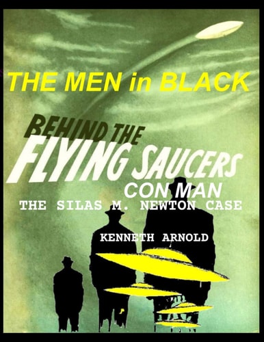 THE MEN In BLACK BEHIND THE FLYING SAUCERS CON MAN The Silas M. Newton Case