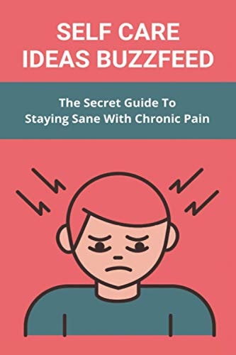 Self Care Ideas Buzzfeed The Secret Guide To Staying Sane With Chronic Pain: Tips For Staying Sane With Chronic Pain And Inflammation