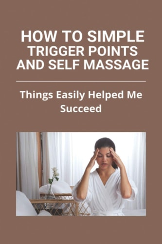 How To Simple Trigger Points And Self Massage Things Easily Helped Me Succeed: Shoulder Blade Trigger Point Release