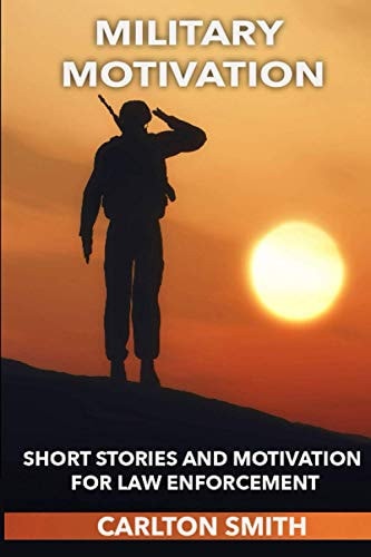 Military Motivation Short Stories and Motivation for Law Enforcement