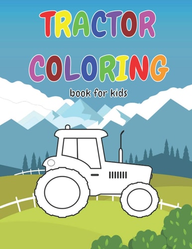 Tractor Coloring Book For Kids Gift Idea for Kids who Like Tractors & Coloring │ Tractor Coloring Book for Kids Ages 2-4