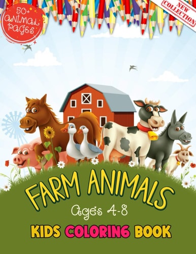 Farm Animals Kids Coloring Book Ages 4 to 8 50 + Adorable Farm Animals (Cows, Rabbit, Duck, Pig, Goat, Chicken, Horse And Llamas) Illustrations For Kids Coloring Who Love Farm And Animals